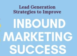 Effective Inbound Marketing Lead Generation Strategies to Adopt by Your Business